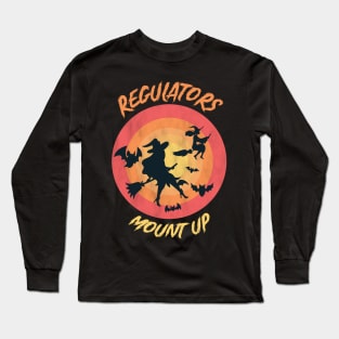 Regulators Mount Up, Funny Halloween Witch Long Sleeve T-Shirt